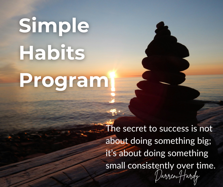 Simple Habits Program - You're in! 1 Sunset over calm water with balanced stone cairn on wooden pier; Simple Habits Program – "The secret to success is not about doing something big; it's about doing something small consistently over time." – Darren Hardy